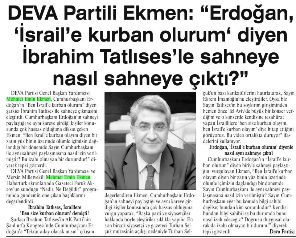 DEVA PARTİLİ EKMEN: "ERDOĞAN, 'İSRAİL'E KURBAN OLURUM' DİYEN İBRAHİM TATLISES'LE SAHNEYE NASIL SAHNEYE ÇIKTI?" — gazete kupürü
