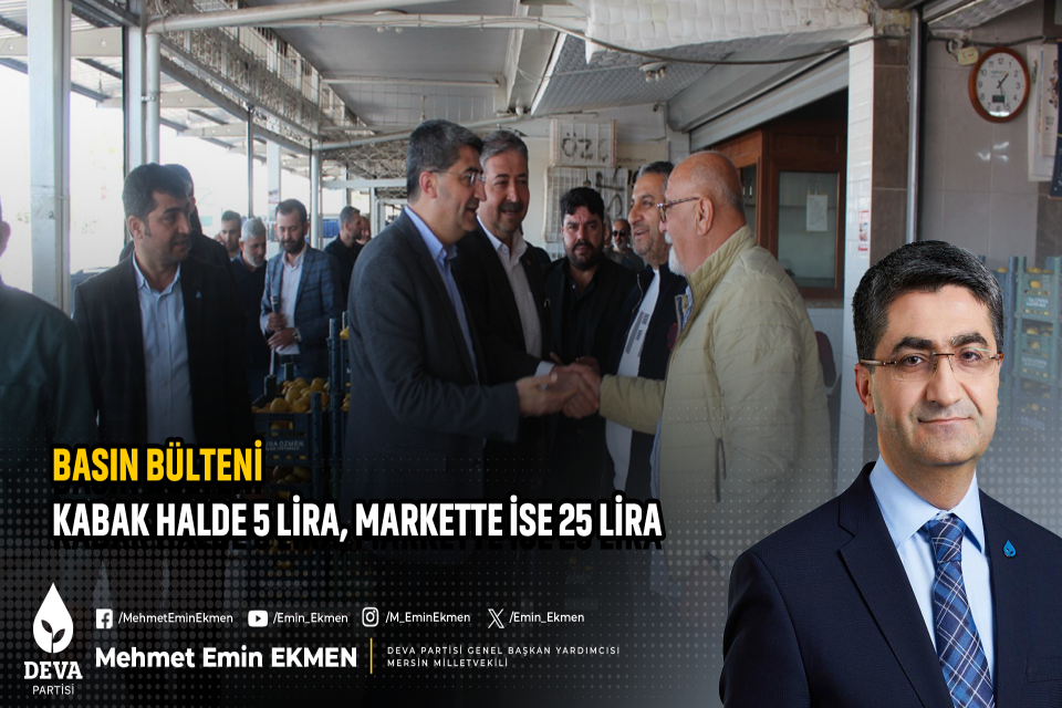 DEVA Partili Ekmen: “Kabak halde 5 lira, markette ise 25 lira”